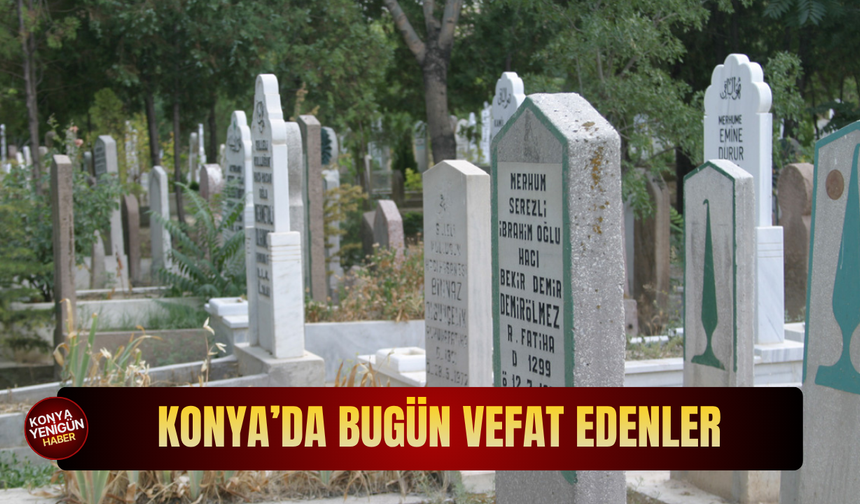 Konya'da bugün vefat edenler (10.6.2026)