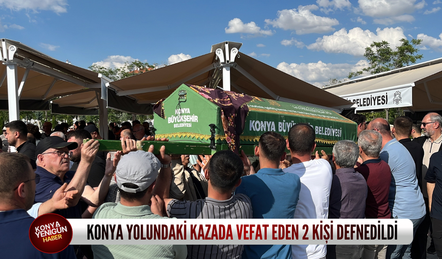 Konya yolundaki kazada vefat eden 2 kişi defnedildi
