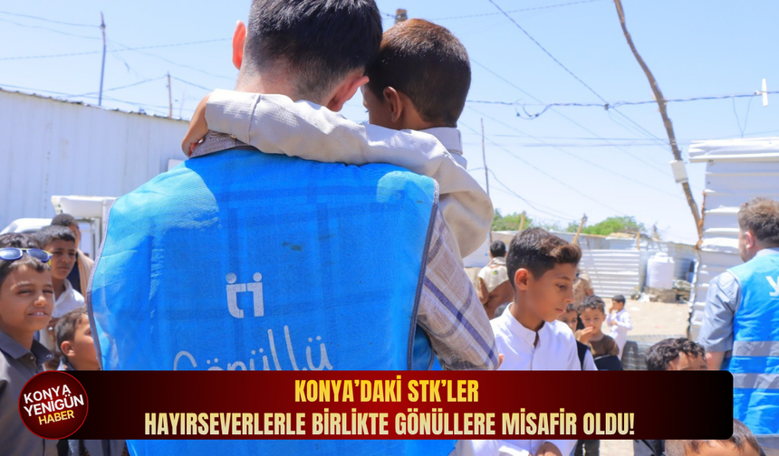 Konya’daki STK’ler hayırseverlerle birlikte gönüllere misafir oldu!