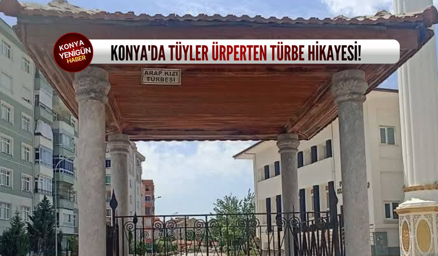 Konya'da tüyler ürperten türbe hikayesi!