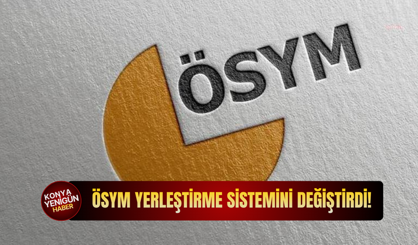 ÖSYM yerleştirme sistemini değiştirdi!