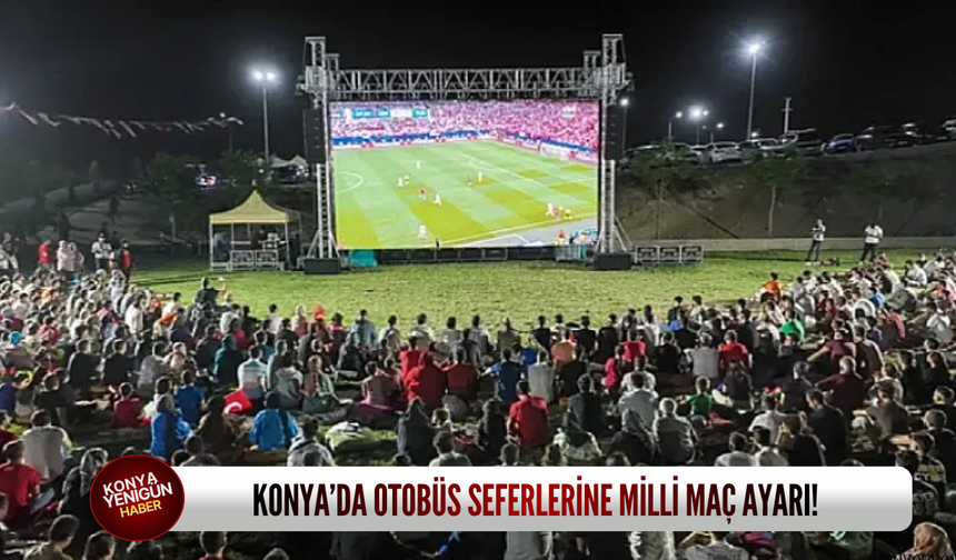 Konya’da otobüs seferlerine milli maç ayarı