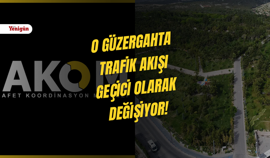 O güzergahta trafik akışı geçici olarak değişiyor!