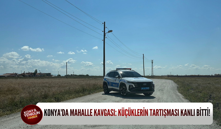 Konya'da mahalle kavgası: Küçüklerin tartışması kanlı bitti!