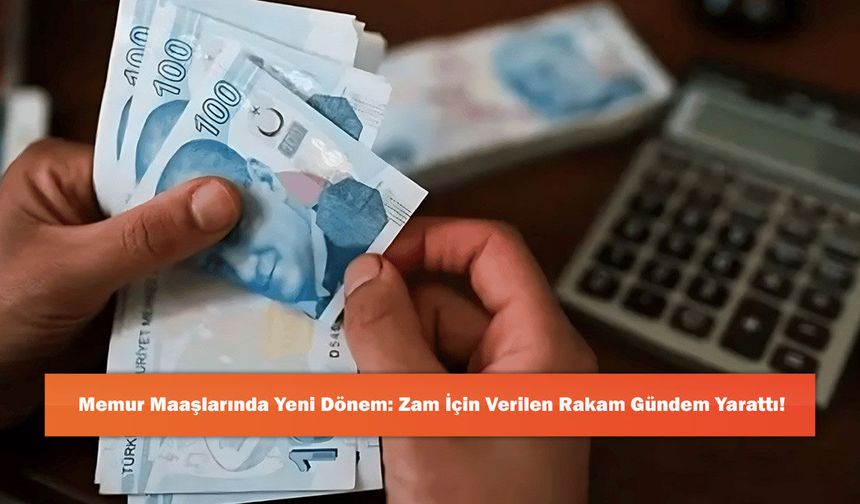 Memur Maaşlarında Yeni Dönem: Zam İçin Verilen Rakam Gündem Yarattı!