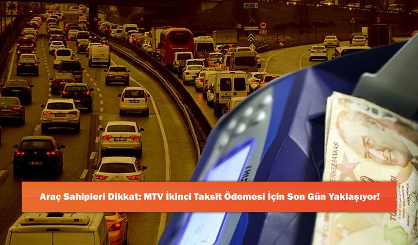 Araç Sahipleri Dikkat: MTV İkinci Taksit Ödemesi İçin Son Gün Yaklaşıyor!