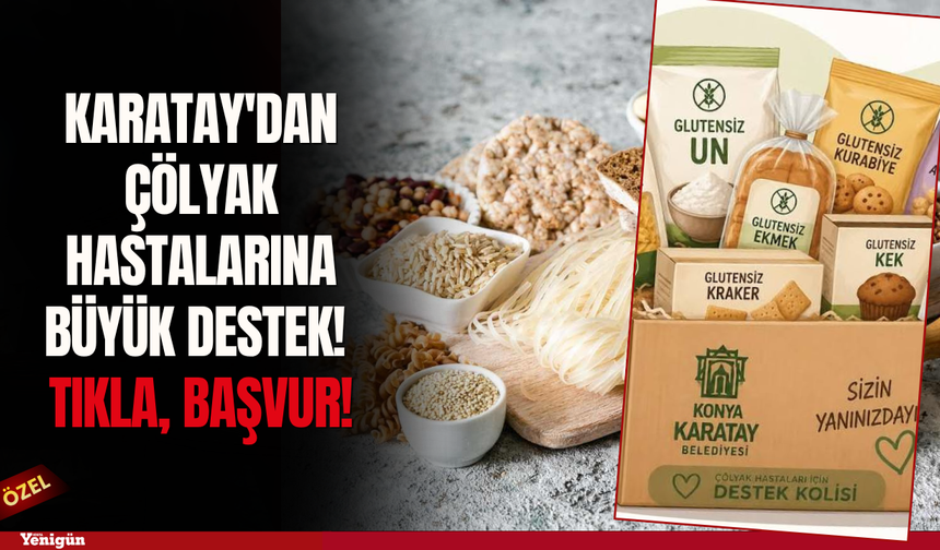 Karatay'dan çölyak hastalarına büyük destek! Ücretsiz başvuru için tıklayınız