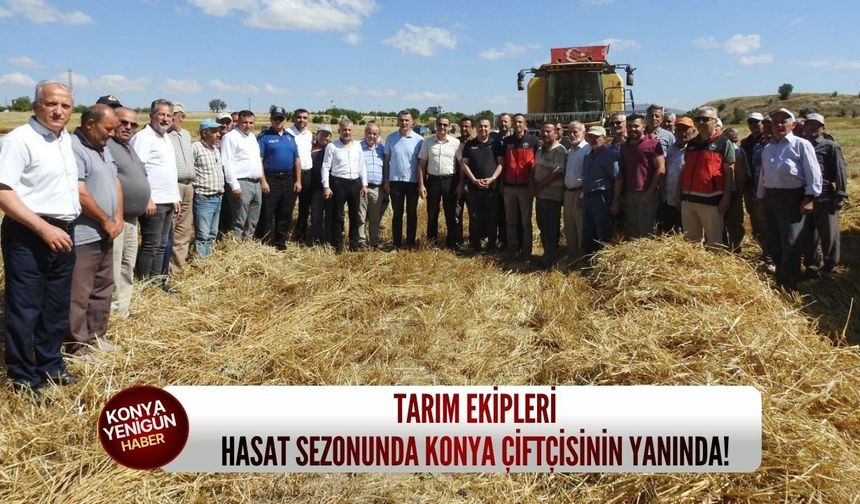 Tarım ekipleri hasat sezonunda Konya çiftçisinin yanında!