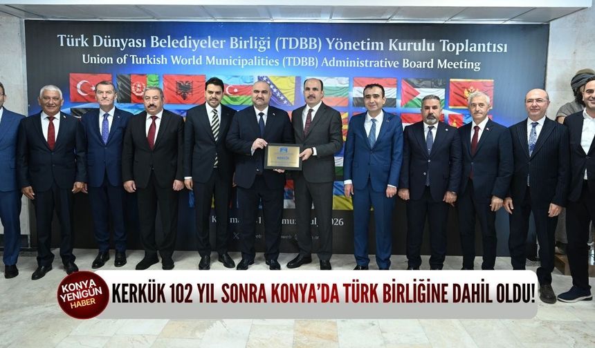 Kerkük 102 yıl sonra Konya’da Türk birliğine dahil oldu!