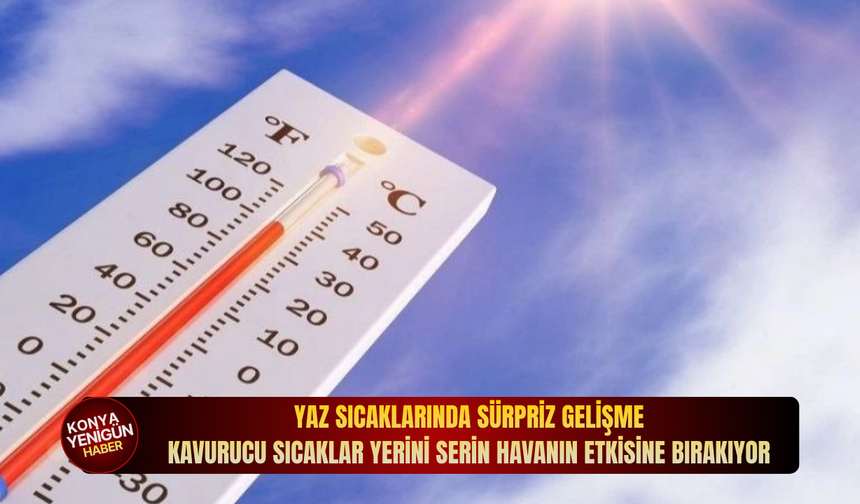Yaz sıcaklarında sürpriz gelişme: Kavurucu sıcaklar yerini serin havanın etkisine bırakıyor