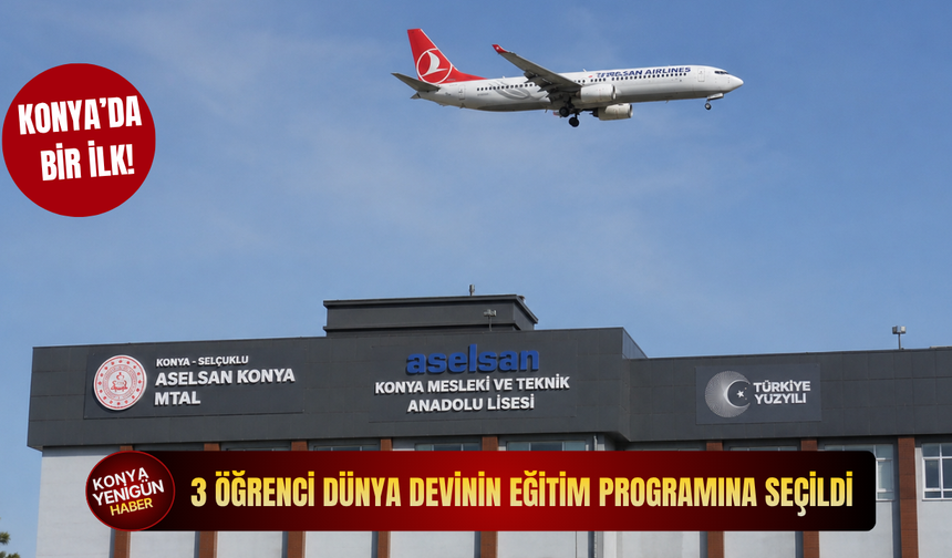 Konya'nın 3 öğrencisi dünya devinin eğitim programına seçildi