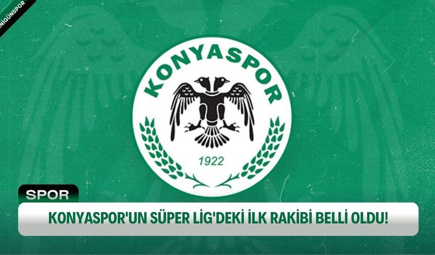 Konyaspor'un Süper Lig'deki ilk rakibi belli oldu! Yeşil-Beyazlılar sezona iç sahada başlıyor