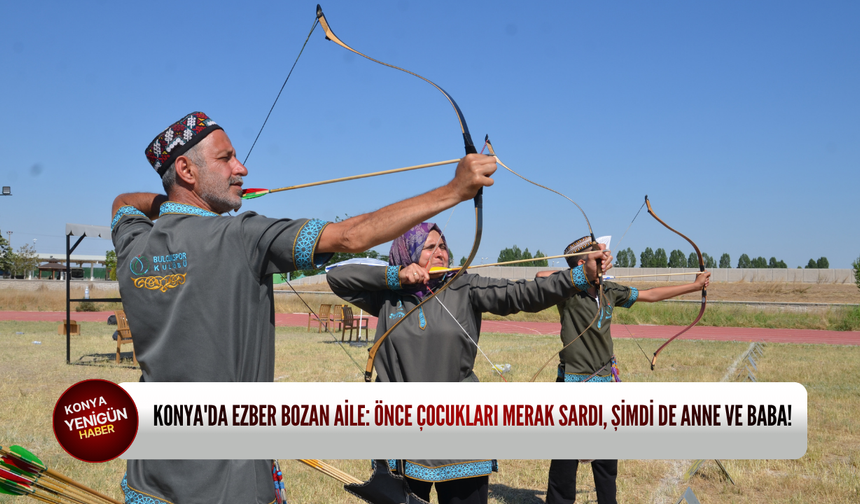 Konya'da ezber bozan aile: Önce çocukları merak sardı, şimdi de anne ve baba!