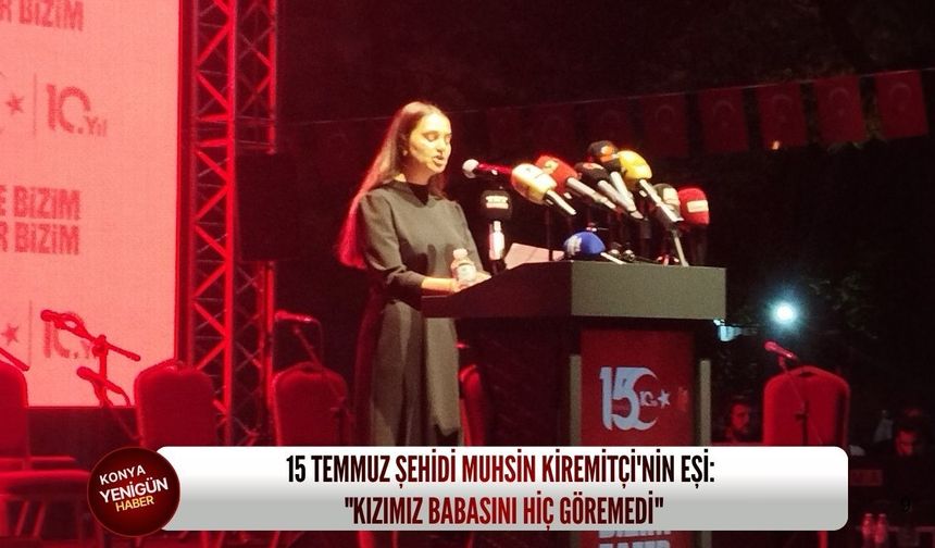 15 Temmuz Şehidi Muhsin Kiremitçi'nin eşi Konya'da duygulandırdı: "Kızımız babasını hiç göremedi"