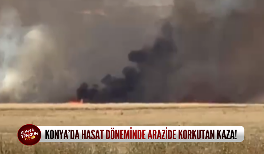 Konya’da hasat döneminde arazide korkutan kaza!
