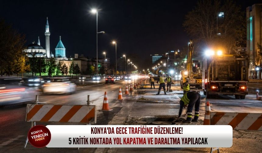 Konya'da bu yolları kullanacaklar dikkat! AKOM yeni trafik düzenlemesini duyurdu
