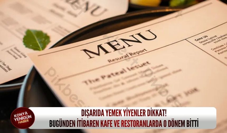 Dışarıda yemek yiyenler dikkat: Bugünden itibaren kafe ve restoranlarda o dönem bitti!