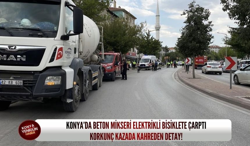 Konya’da beton mikseri elektrikli bisiklete çarptı: Korkunç kazada kahreden detay!