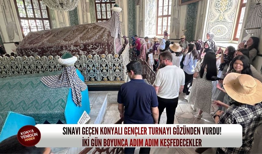 Sınavı geçen Konyalı gençler turnayı gözünden vurdu! İki gün boyunca adım adım keşfedecekler
