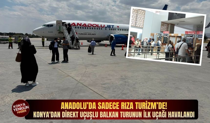 Anadolu’da sadece Rıza Turizm’de! Konya'dan direkt uçuşlu Balkan turunun ilk uçağı havalandı