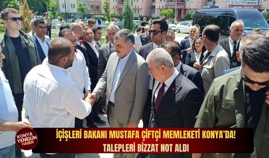 İçişleri Bakanı Mustafa Çiftçi memleketi Konya’da! Talepleri bizzat not aldı