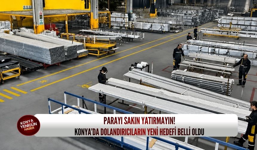 Parayı sakın yatırmayın! Konya’da dolandırıcıların yeni hedefi belli oldu