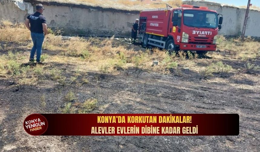Konya’da korkutan dakikalar! Alevler evlerin dibine kadar geldi