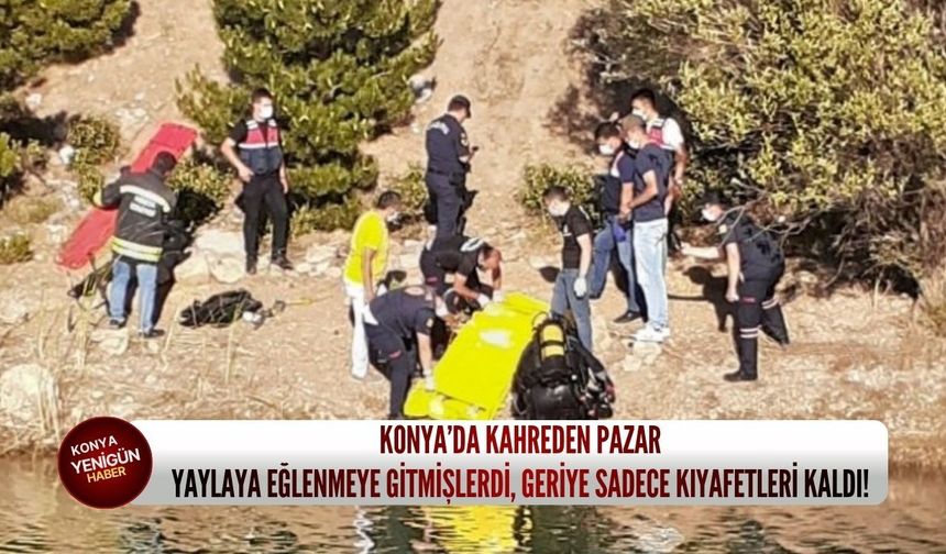 Konya’da kahreden pazar! Yaylaya Eğlenmeye gitmişlerdi, geriye sadece kıyafetleri kaldı