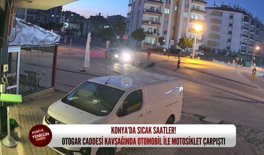 Konya’da sıcak saatler! Otogar caddesi kavşağında otomobil ile motosiklet çarpıştı