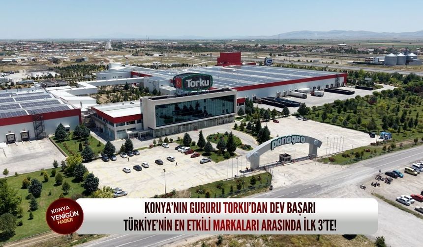 Konya’nın gururu Torku’dan dev başarı: Türkiye’nin en etkili markaları arasında ilk 3’te!