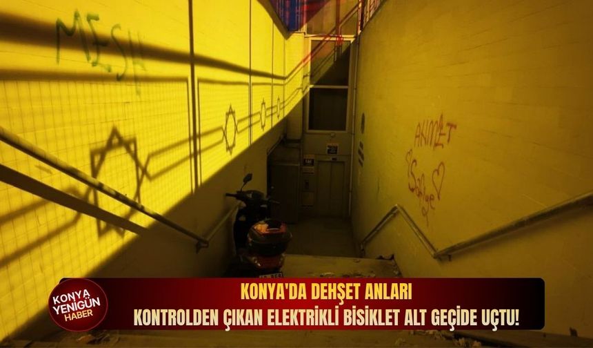 Konya'da dehşet anları: Kontrolden çıkan elektrikli bisiklet alt geçide uçtu!