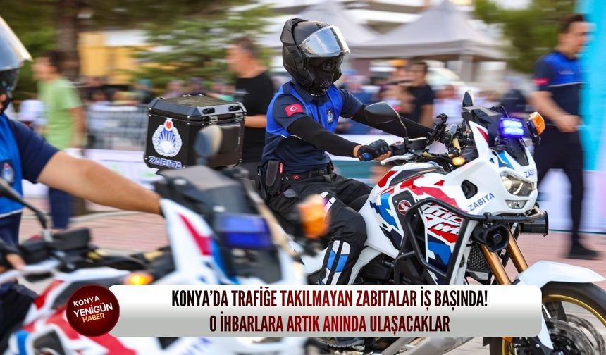 Konya’da trafiğe takılmayan zabıtalar iş başında: O ihbarlara artık anında ulaşacaklar!