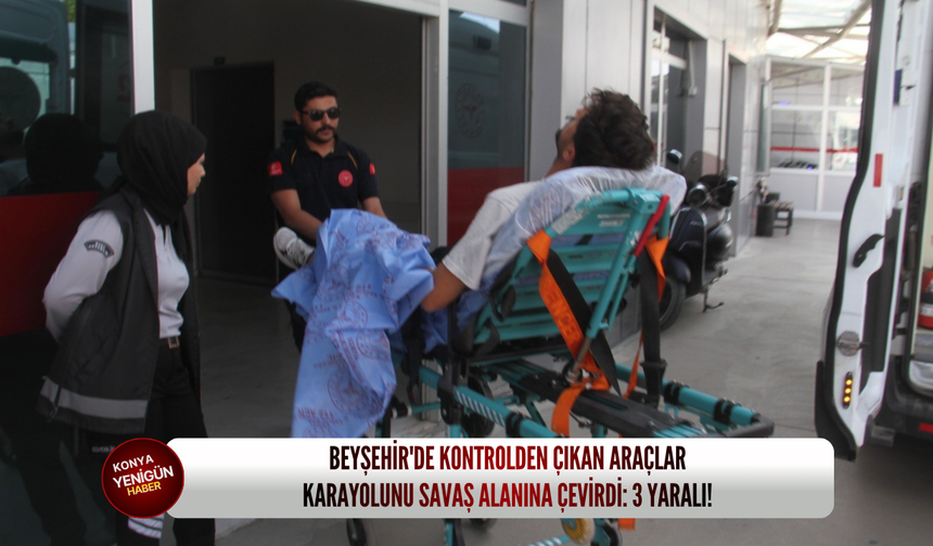 Beyşehir'de kontrolden çıkan araçlar karayolunu savaş alanına çevirdi: 3 yaralı!