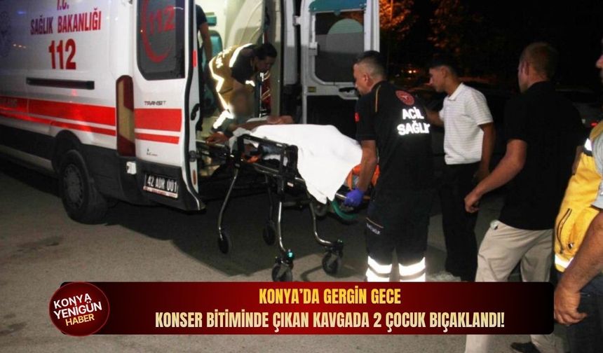 Konya’da gergin gece: Konser bitiminde çıkan kavgada 2 çocuk bıçaklandı!