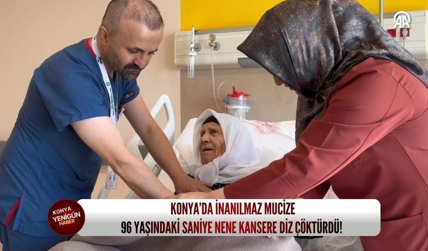 Konya’da inanılmaz mucize: 96 yaşındaki Saniye nene kansere diz çöktürdü!