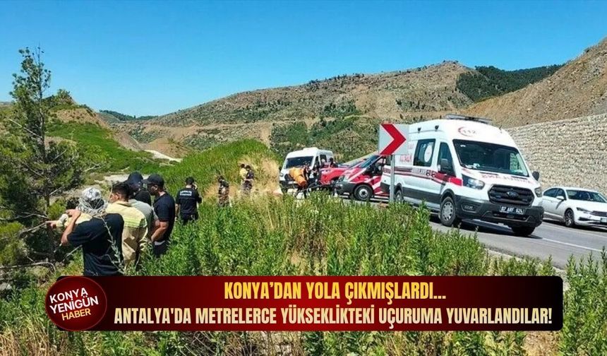 Konya’dan yola çıkmışlardı... Antalya'da metrelerce yükseklikteki uçuruma yuvarlandılar!