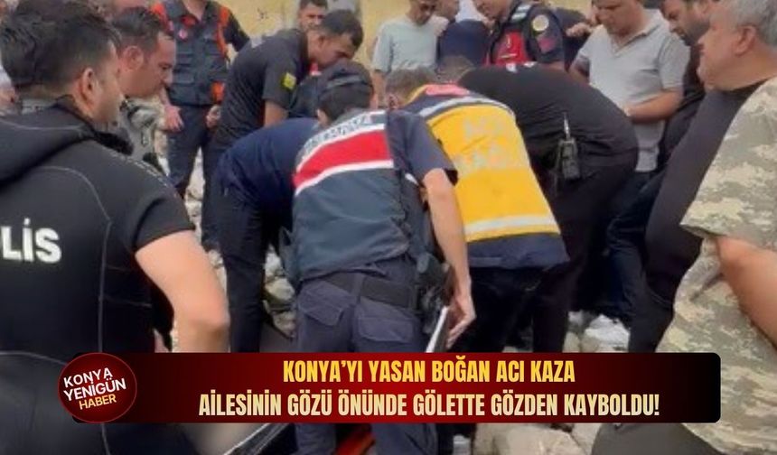 Konya’yı yasan boğan acı kaza: Ailesinin gözü önünde gölette gözden kayboldu!