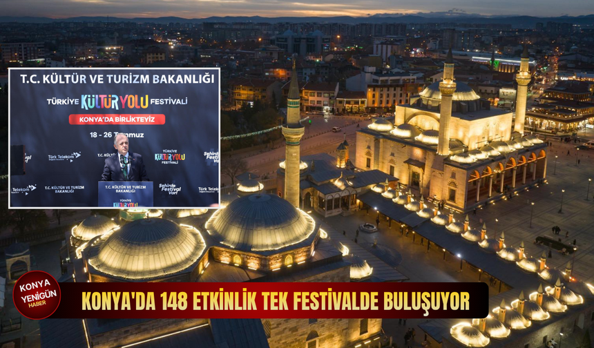 Konya'da 148 etkinlik tek festivalde buluşuyor