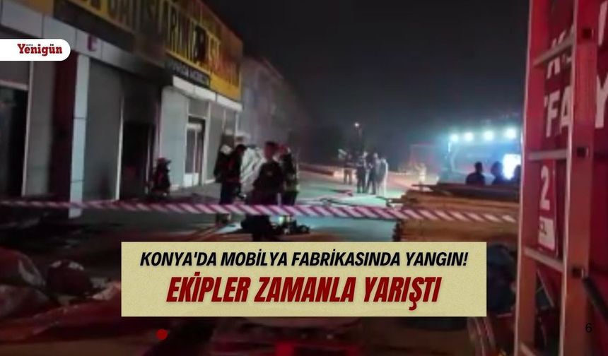 Konya'da mobilya imalathanesinde korkutan yangın! Bir kişi dumandan etkilendi