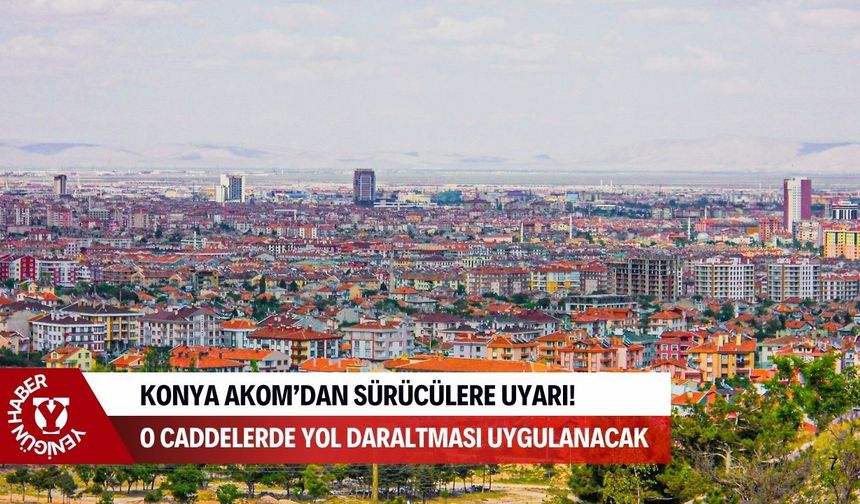 Konya'da gece mesaisi: O caddelerde yol daraltması uygulanacak