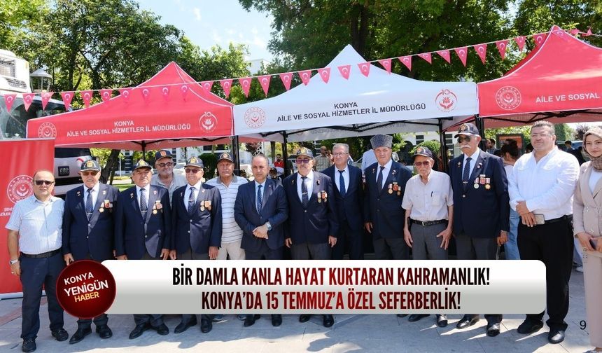 Bir damla kanla hayat kurtaran kahramanlık! Konya’da 15 Temmuz’a özel seferberlik