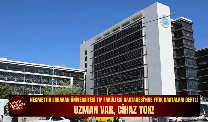 Konya Necmettin Erbakan Üniversitesi Tıp Fakültesi Hastanesi’nde fıtık hastaları dertli: Uzman var, cihaz yok!