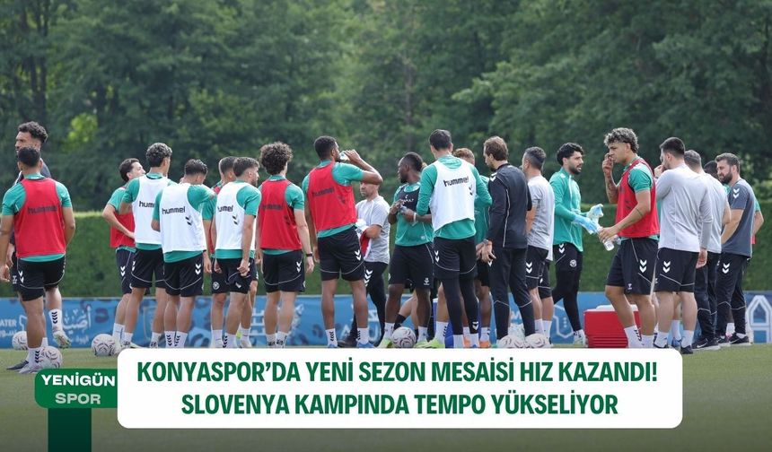 Konyaspor’da yeni sezon mesaisi hız kazandı! Slovenya kampında tempo yükseliyor
