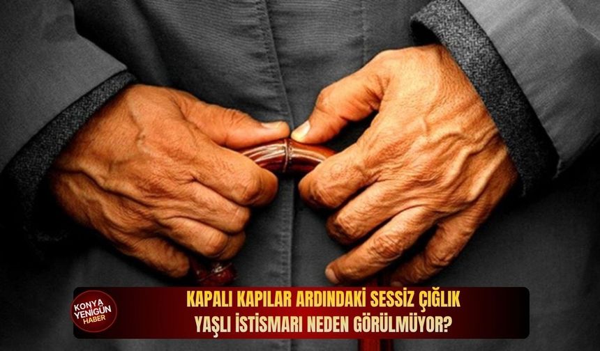 Kapalı kapılar ardındaki sessiz çığlık: Yaşlı istismarı neden görülmüyor?