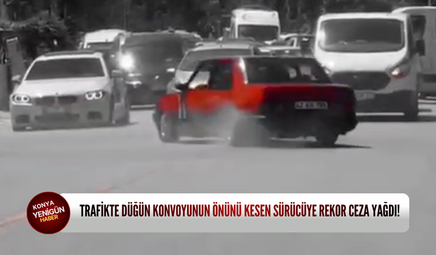 Trafikte düğün konvoyunun önünü kesen sürücüye rekor ceza yağdı!