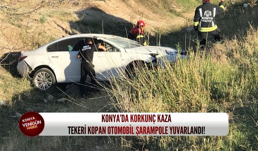 Konya’da korkunç kaza: Tekeri kopan otomobil şarampole yuvarlandı!