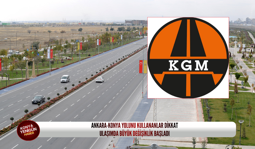 Ankara-Konya yolunu kullananlar dikkat: Ulaşımda büyük değişiklik başladı