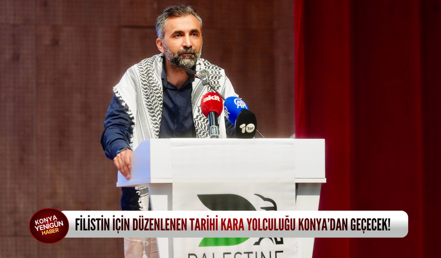 Filistin için düzenlenen tarihi kara yolculuğu Konya’dan geçecek!