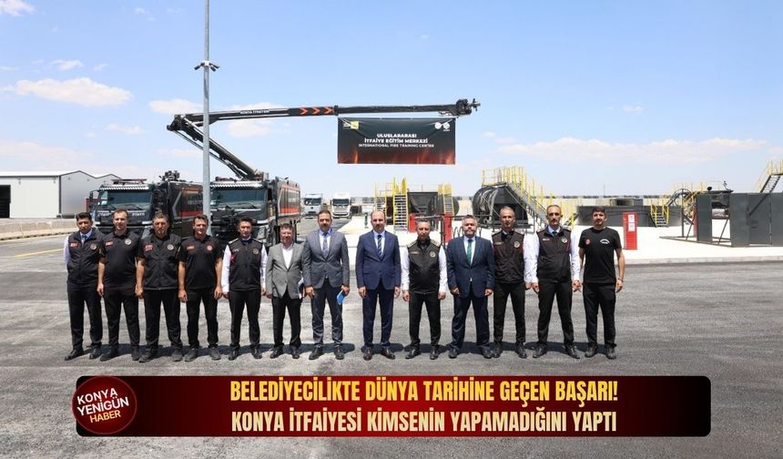 Belediyecilikte dünya tarihine geçen başarı! Konya İtfaiyesi kimsenin yapamadığını yaptı