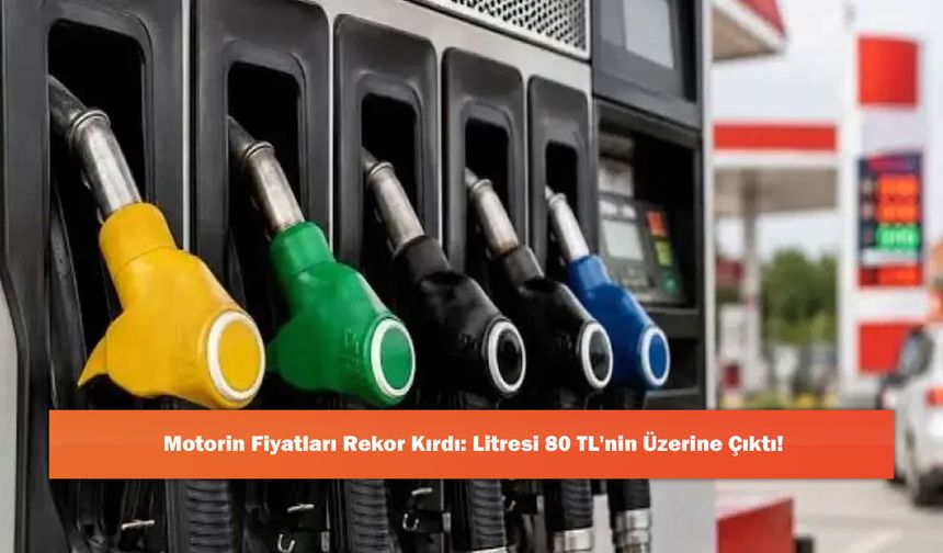 Motorin Fiyatları Rekor Kırdı: Litresi 80 TL'nin Üzerine Çıktı!